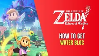 The Legend of Zelda: Echoes of Wisdom How To Get Water Block Echo