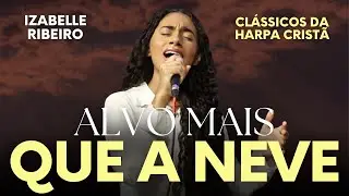 Izabelle Ribeiro | Alvo Mais Que A Neve [Clássicos da Harpa Cristã]