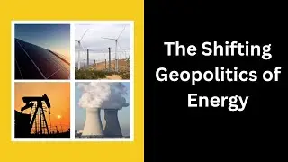 The Shifting Geopolitics of Energy