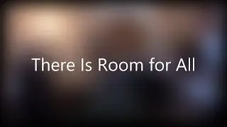 There Is Room For All - Hymn