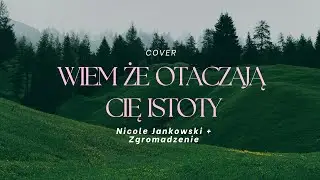 WIEM ŻE OTACZAJĄ CIĘ ISTOTY -  #uwielbienie Cover Nicole Jankowski #PZB