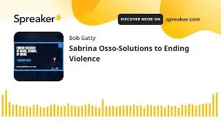 Sabrina Osso-Solutions to Ending Violence