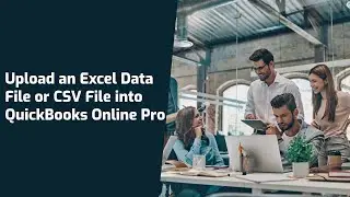 Upload an Excel Data File or CSV File into QuickBooks Online Pro