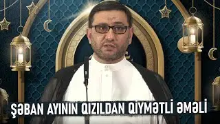Şaban ayında ən bəyənilən əməllər - Hacı Şahin - Şaban Ayının Əməlləri Zikirleri Dualari 2021