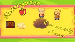 Kindergarten 2 - If you can dodge a Nugget