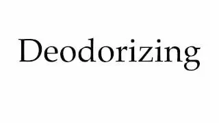 How to Pronounce Deodorizing
