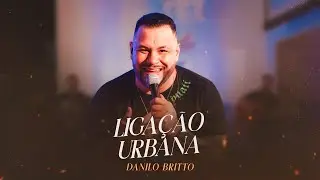 Danilo Britto - LIGA&Ccedil;&Atilde;O URBANA (AO VIVO EM CASA)