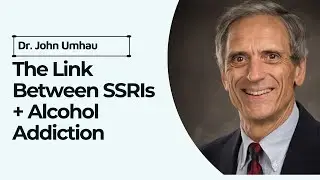 SSRIs and Alcohol Cravings: What Some People Aren&rsquo;t Told | Dr. John Umhau + Katie Lain