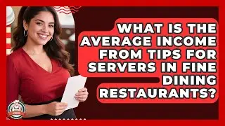 What Is the Average Income from Tips for Servers in Fine Dining Restaurants? | Food Service Jobs