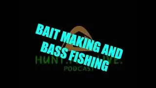 HFL Podcast EP31: Bait Making and Bass Fishing #baitmaking