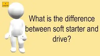 What Is The Difference Between Soft Starter And Drive?