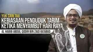 Kebiasaan Di Tarim Ketika Menjelang Hari Raya - Al Habib Abdul Qodir bin Zaid Ba'abud