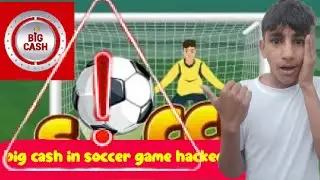 big cash hacked in soccer game 🎮 and win unlimited money 🤑🤑🤑 part-1