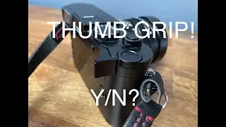 Leica Q2, To Thumb Grip or Not to Thumb Grip, That Is the Question!