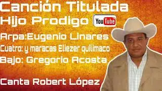 Canci&oacute;n Titulada. Hijo Prodigo Canta: Robert L&oacute;pez