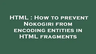 HTML : How to prevent Nokogiri from encoding entities in HTML fragments