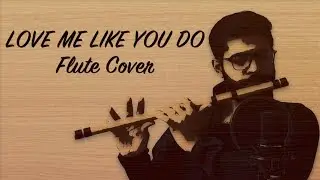 Love Me Like You Do | Flute Cover | Fifty Shades - Ellie Goulding