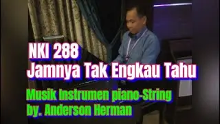 NKI 288.Jamnya Tak Engkau Tahu_ Instrumental Musik Piano-String : Anderson Herman
