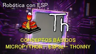 CONCEPTOS B&Aacute;SICOS DE MICROPYTHON, ESP32 Y THONNY