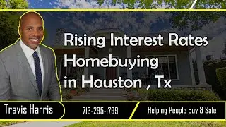Rising Interest Rates Homebuying in Houston, TX  |Travis Harris Realtor|