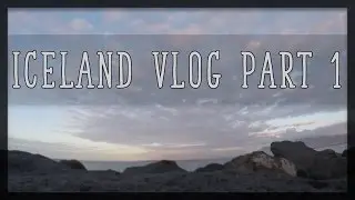 ICELAND VLOG - Part 1
