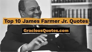 Top 10 James Farmer Jr. Quotes - Gracious Quotes