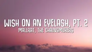 Mallrat, The Chainsmokers - Wish On An Eyelash, Pt. 2 (Lyrics)