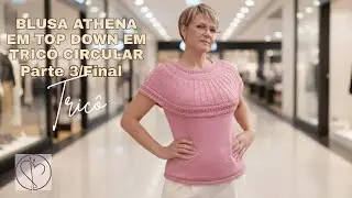 PARTE 3/FINAL | BLUSA ATHENA TOP DOWN EM TRIC&Ocirc; CIRCULAR | Mari Trentini