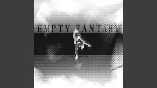 Empty Fantasy - Sped Up