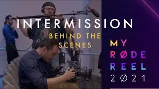 Intermission | Behind the Scenes | My Rode Reel 2021
