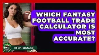 Which Fantasy Football Trade Calculator Is Most Accurate? - Fantasy Football Lab