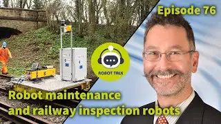 Robot maintenance and railway inspection robots - interview with Andrew Starr