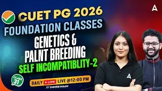 CUET PG 2026 Foundation Class | Genetics & Plant Breeding | Self Incompatibility-2 | By Damini Ma'am