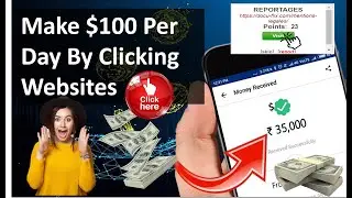 Make $100 per day by clicking Websites | FREE Make Money Online