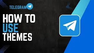 How To Use Telegram Themes