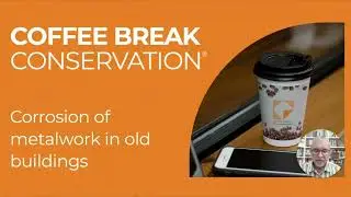 Coffee Break Conservation: Corrosion of Metalwork in Old Buildings