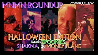MNMN ROUNDUP HALLOWEEN EDITION featuring SPOOKIES, SHAKMA, & MONEY PLANE | CINEMA CURSE 065
