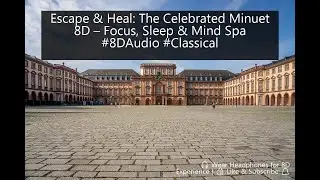 Escape & Heal: The Celebrated Minuet 8D &ndash; Focus, Sleep & Mind Spa #8DAudio #Classical