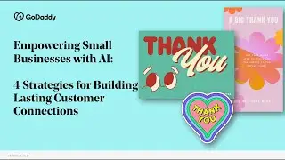 Empowering Small Businesses with AI: Building Lasting Customer Connections | GoDaddy Webinar Series