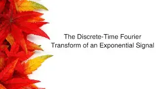 Discrete-Time Fourier Transform of an Exponential Signal (An Example)