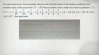 For each polynomial, list all possible rational roots Find all factors of the leading coefficient an