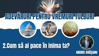 2.Cum să ai pace &icirc;n inima ta?(Andrei Orășanu)