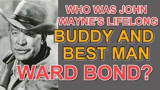 Who was JOHN WAYNE'S lifelong BUDDY AND BEST MAN, Ward Bond?