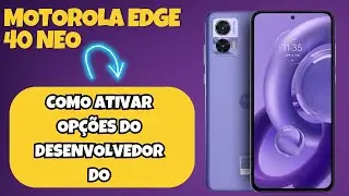 COMO ATIVAR OP&Ccedil;&Otilde;ES DO DESENVOLVEDOR DO Motorola Edge 40 Neo