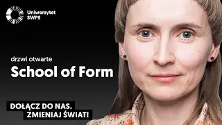 School of Form (wzornictwo) - drzwi otwarte na Uniwersytecie SWPS