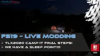 FS19 - Live Modding! TLX2020 Camp-IT and... THE CAMP SITE!!!!