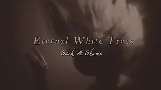 ETERNAL WHITE TREES - Such A Shame (LYRIC VIDEO) [TALK TALK cover]