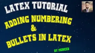 How to Add Bullets and Numbering (Enumeration) in Latex | Tutorial # 07
