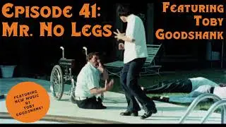 Episode 41: Mr. No Legs featuring Toby Goodshank