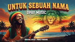 Pance Pondaag - Untuk Sebuah Nama (Reggae Cover by Dpay Music) | Tembang Kenangan